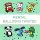 Mental Balloons Twisted